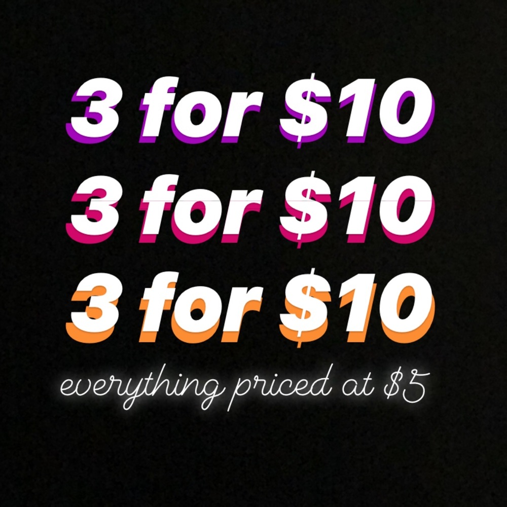 Everything priced at $5 is now 3 for $10!